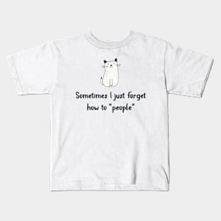 Sometimes I Just Forget How To People Kids T-Shirt